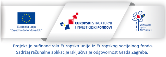 Europska unija - Zajedno do fondova. Europski strukturni i investicijski fondovi. ESF - Učinkoviti ljudski potencijali. Projekt je sufinancirala Europska unia iz Europskog socijalnog fonda. Sadržaj računalne aplikacije isključiva je odgovornost Grada Zagreba.